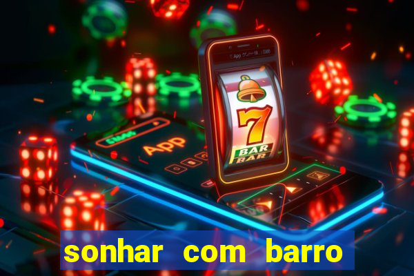 sonhar com barro jogo do bicho